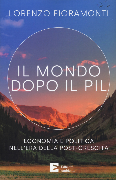 Книга mondo dopo il Pil. Economia e politica nell'era della post-crescita Lorenzo Fioramonti