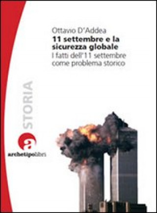 Kniha 11 settembre e la sicurezza globale. I fatti dell'11 settembre come problema storico Ottavio D'Addea