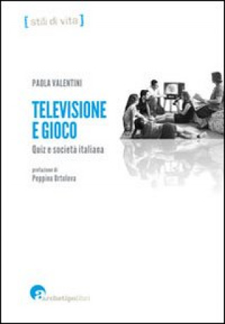 Carte Televisione e gioco. Quiz e società italiana Paola Valentini