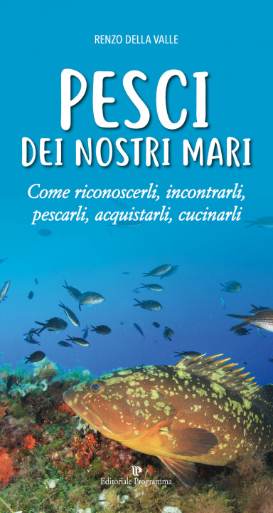 Knjiga Pesci dei nostri mari. Come riconoscerli, incontrarli, pescarli, acquistarli, cucinarli Renzo Della Valle
