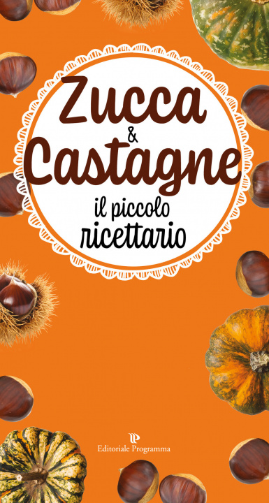 Kniha Zucca & castagne. Il piccolo ricettario 