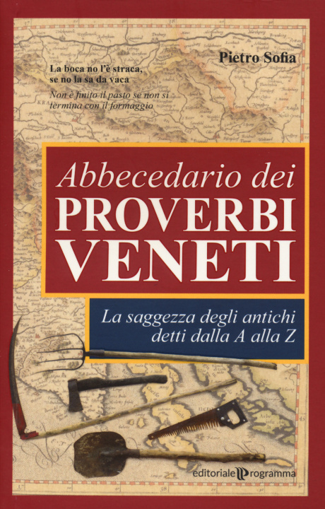 Könyv Abbecedario dei proverbi veneti. La saggezza degli antichi detti dalla A alla Z Pietro Sofia