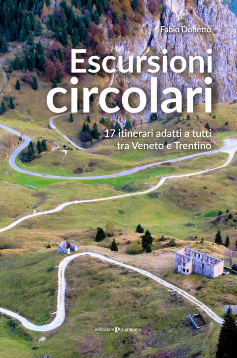 Carte Escursioni circolari. 17 itinerari adatti a tutti tra Veneto e Trentino Fabio Donetto