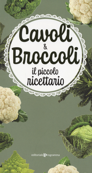 Carte Cavoli & broccoli. Il piccolo ricettario 