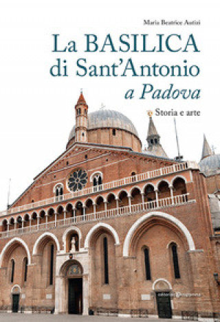 Książka basilica di Sant'Antonio a Padova. Storia e arte Maria Beatrice Autizi