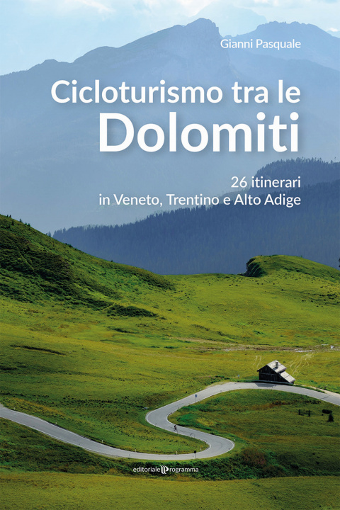 Könyv Cicloturismo tra le Dolomiti. 26 itinerari in Veneto, Trentino e Alto Adige Gianni Pasquale