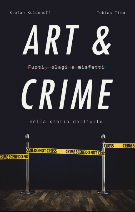 Книга Art & crime. Furti, plagi e misfatti nella storia dell'arte Stefan Koldehoff