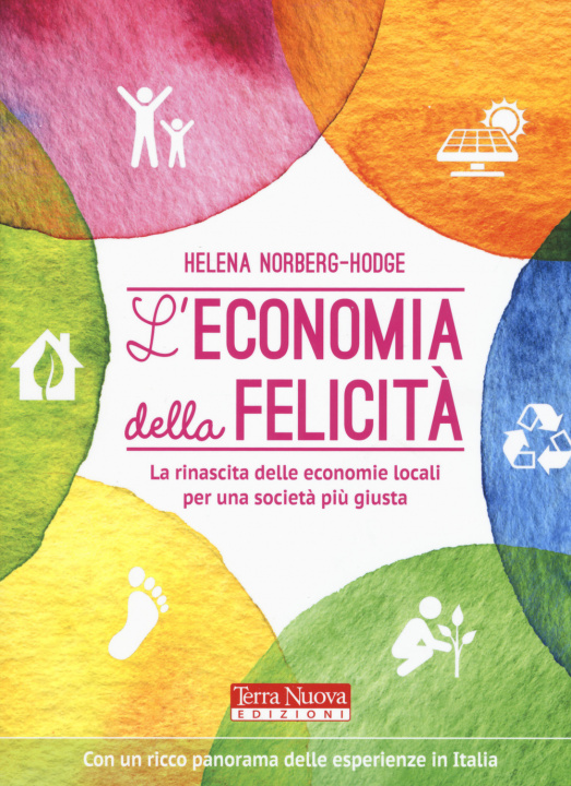 Книга economia della felicità. La rinascita delle economie locali per una società più giusta Helena Norberg-Hodge