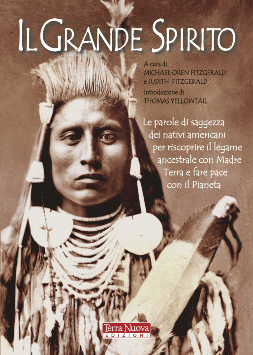 Книга Grande Spirito. Le parole di saggezza dei nativi americani per riscoprire il legame ancestrale con Madre terra e fare pace con il Pianeta 