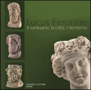 Carte Lucus Feroniae. Il santuario, la città, il territorio 