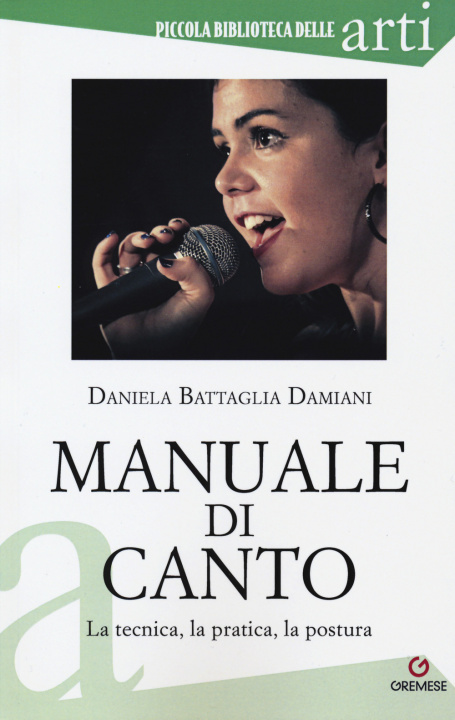 Könyv Manuale di canto. La tecnica, la pratica, la postura Daniela Battaglia Damiani