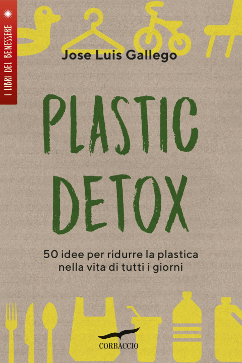Книга Plastic detox. 50 idee per ridurre la plastica nella vita di tutti i giorni Jose Luis Gallego
