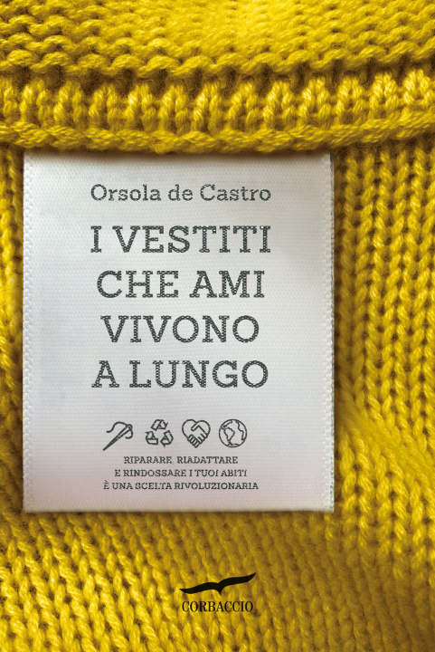 Carte vestiti che ami vivono a lungo. Riparare, riadattare e rindossare i tuoi abiti è una scelta rivoluzionaria Orsola de Castro