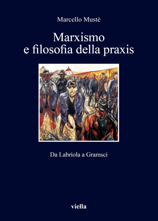 Kniha Marxismo e filosofia della praxis. Da Labriola a Gramsci Marcello Mustè