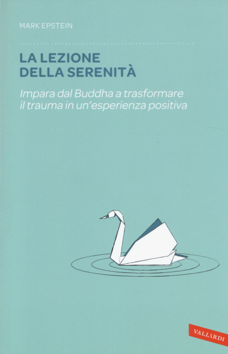 Kniha lezione della serenità. Impara dal Buddha a trasformare il trauma in un'esperienza positiva Mark Epstein