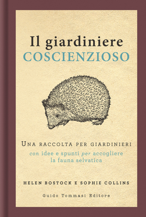 Kniha giardiniere coscienzioso. Una raccolta per giardinieri con idee e spunti per accogliere la fauna selvatica Helen Bostock