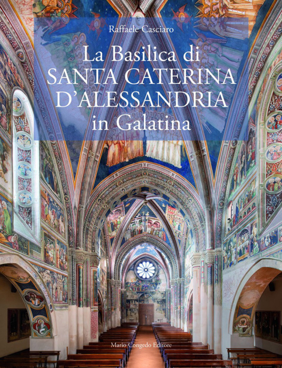 Könyv Basilica di Santa Caterina d’Alessandria in Galatina. Ediz. italiana e inglese Raffaele Casciaro