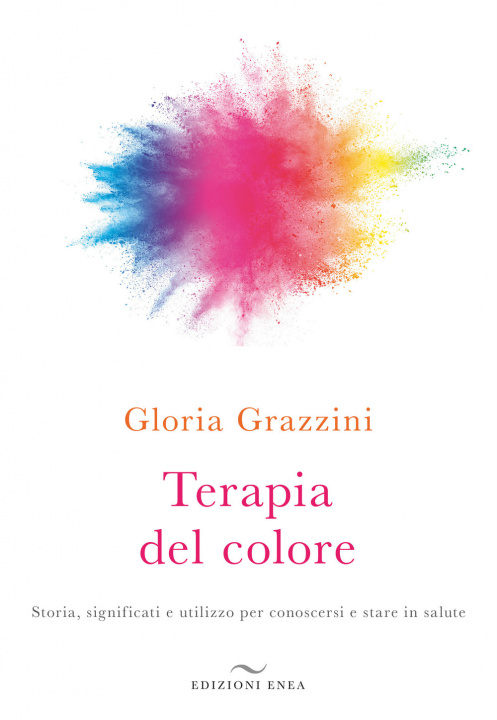 Könyv Terapia del colore. Storia, significati e utilizzo per conoscersi e stare in salute Gloria Grazzini