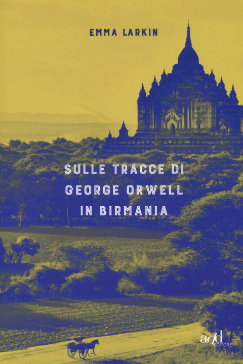 Kniha Sulle tracce di George Orwell in Birmania Emma Larkin