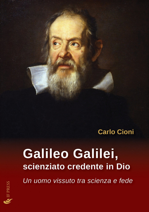 Könyv Galileo Galilei, scienziato credente in Dio. Un uomo vissuto tra scienza e fede Carlo Cioni