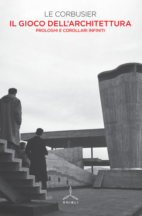 Carte gioco dell'architettura. Prologhi e corollari infiniti Le Corbusier