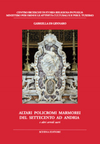Kniha Altari policromi marmorei del settecento ad Andria. E altri arredi sacri Gabriella Di Gennaro
