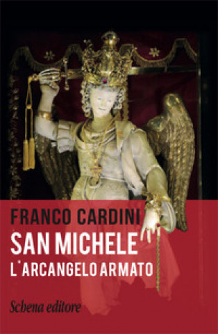 Kniha San Michele. L'arcangelo armato Franco Cardini