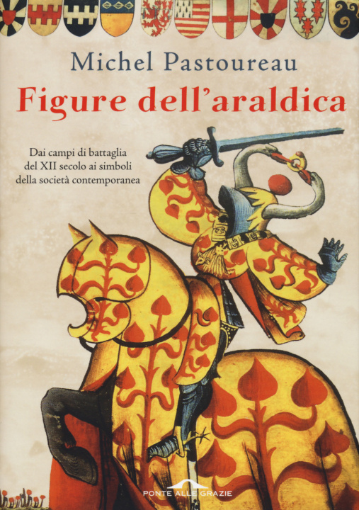 Könyv Figure dell'araldica. Dai campi di battaglia del XII secolo ai simboli della società contemporanea Michel Pastoureau