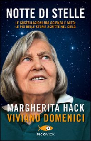 Könyv Notte di stelle. Le costellazioni fra scienza e mito: le più belle storie scritte nel cielo Margherita Hack