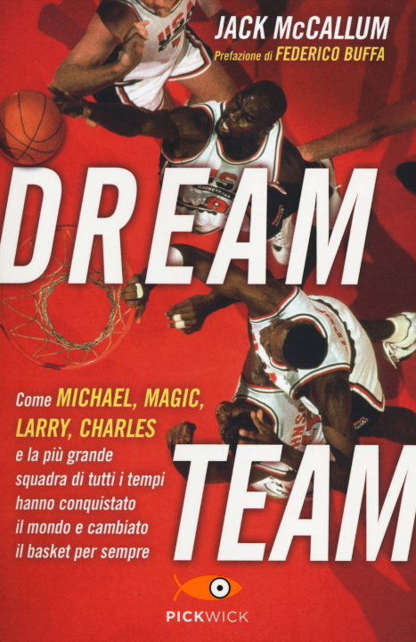 Kniha Dream team. Come Michael, Magic, Larry, Charles e la più grande squadra di tutti i tempi hanno conquistato il mondo e cambiato il basket per sempre Jack McCallum
