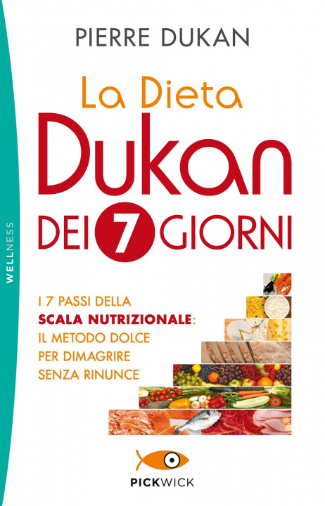 Kniha dieta Dukan dei 7 giorni. I 7 passi della scala nutrizionale: il metodo dolce per dimagrire senza rinunce Pierre Dukan