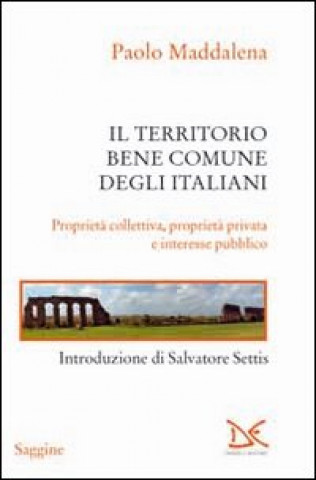 Книга territorio, bene comune degli italiani. Proprietà collettiva, proprietà privata e interesse pubblico Paolo Maddalena
