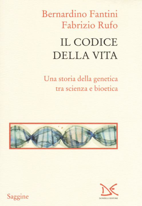 Книга codice della vita. Una storia della genetica tra scienza e bioetica Bernardino Fantini