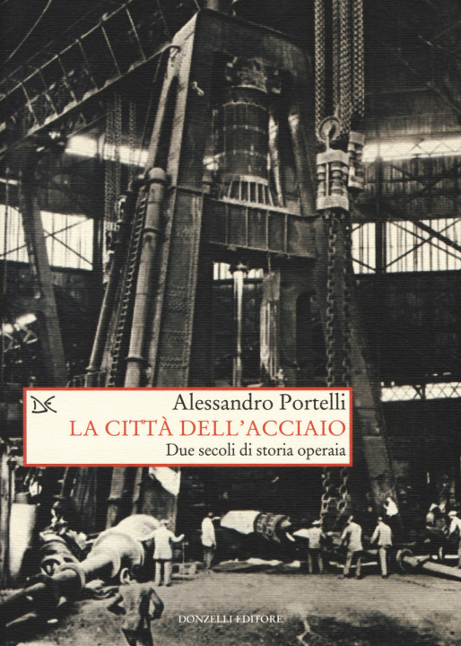 Kniha città dell'acciaio. Due secoli di storia operaia Alessandro Portelli