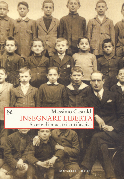 Könyv Insegnare libertà. Storie di maestri antifascisti Massimo Castoldi