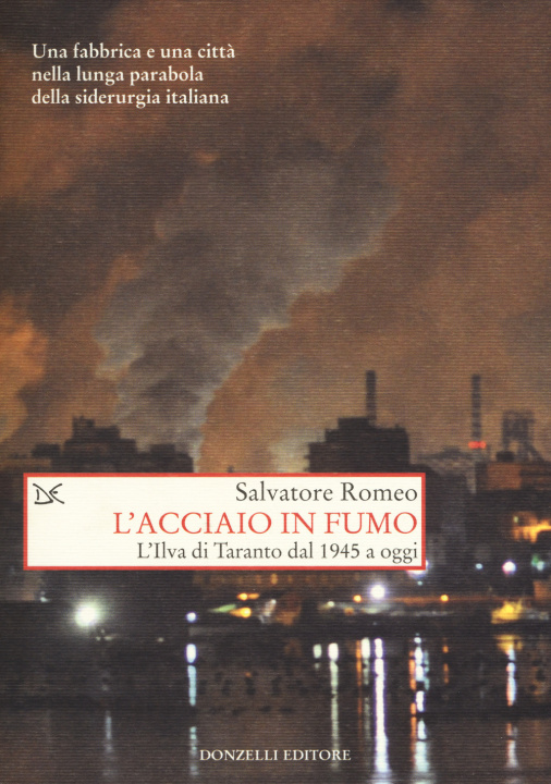 Könyv acciaio in fumo. L'Ilva di Taranto dal 1945 a oggi Salvatore Romeo