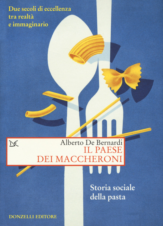 Könyv paese dei maccheroni. Storia sociale della pasta Alberto De Bernardi