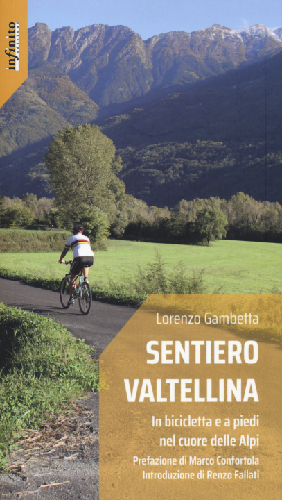 Carte Sentiero Valtellina. In bicicletta e a piedi nel cuore delle Alpi Lorenzo Gambetta