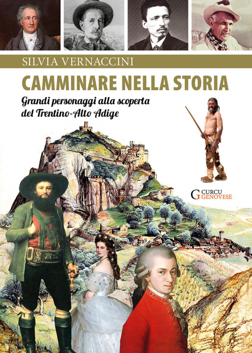 Carte Camminare nella storia. Grandi personaggi alla scoperta del Trentino-Alto Adige Silvia Vernaccini
