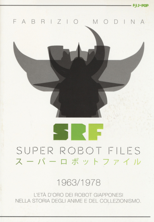 Könyv Super Robot Files 1963-1978. L'età d'oro dei robot giapponesi nella storia degli anime e del collezionismo Fabrizio Modina