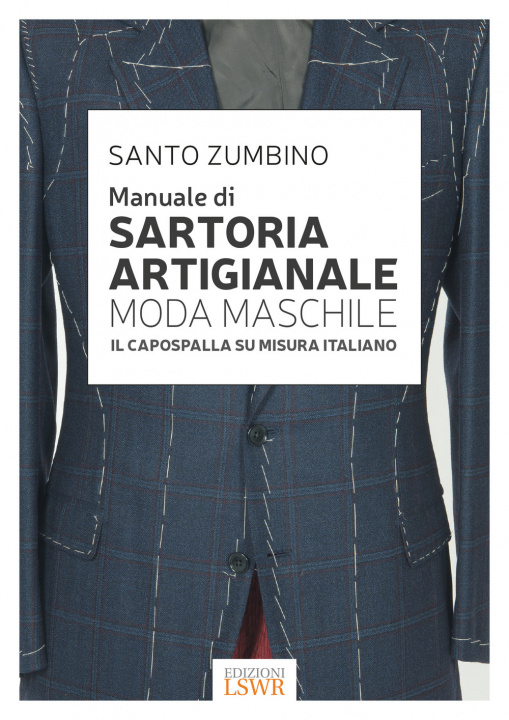 Book Manuale di sartoria artigianale moda maschile. Il capospalla su misura italiano Santo Zumbino