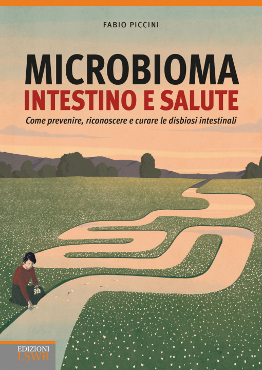 Kniha Microbioma. Intestino e salute. Come prevenire, riconoscere e curare le disbiosi intestinali Fabio Piccini
