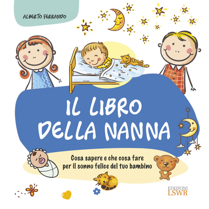 Buch libro della nanna. Cosa sapere e che cosa fare per il sonno felice del tuo bambino Alberto Ferrando