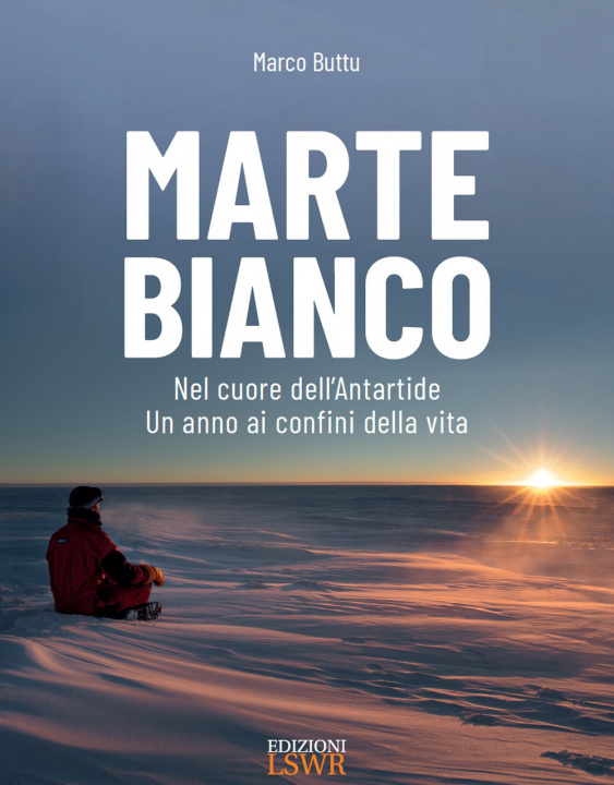Книга Marte bianco. Nel cuore dell’Antartide. Un anno ai confini della vita Marco Buttu