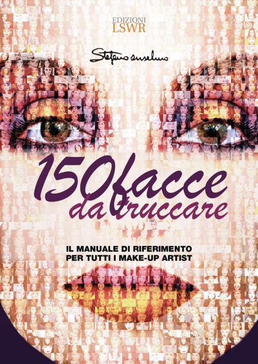 Book 150 facce da truccare. Il manuale di riferimento per tutti i make-up artist Stefano Anselmo