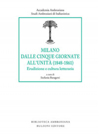 Kniha Milano dalle Cinque Giornate all'Unità (1848-1861). Erudizione e cultura letteraria 