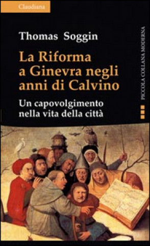 Könyv riforma a Ginevra negli anni di Calvino. Un capovolgimento nella vita della città Thomas Soggin