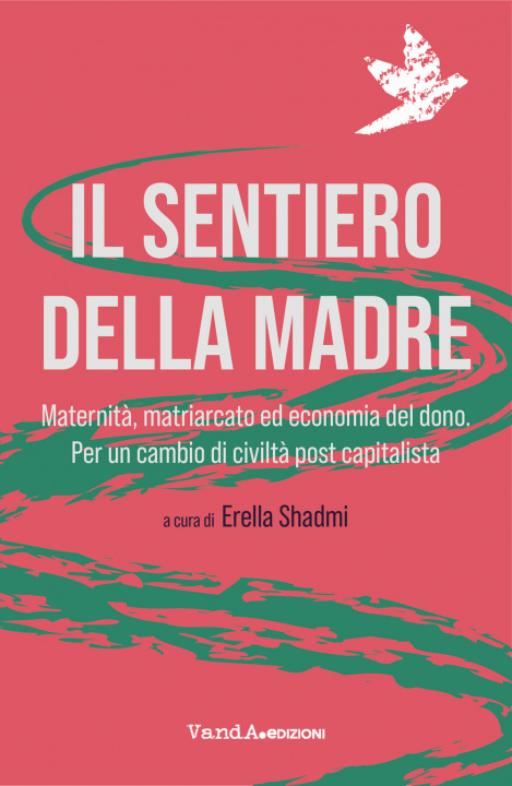 Kniha sentiero della madre. Maternità, matriarcato, economia del dono. Per un cambio di civiltà post-capitalista 