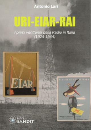 Książka URI-EIAR-RAI. I primi vent'anni della Radio in Italia (1924-1944) Antonio Lari