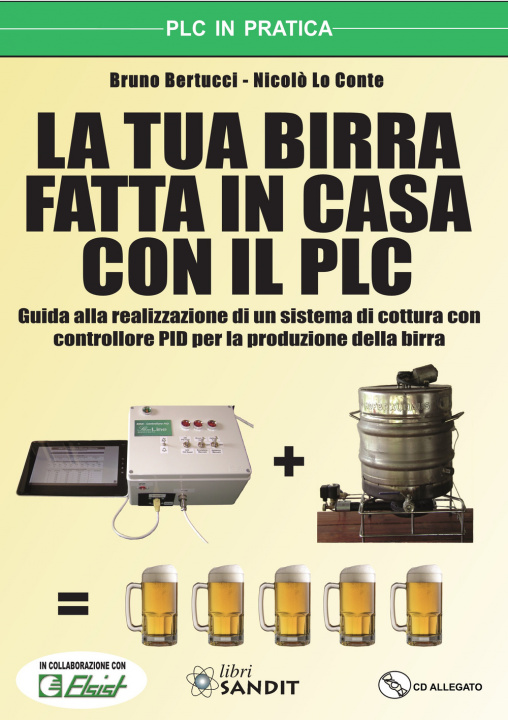 Książka tua birra fatta in casa con il PLC. Guida alla realizzazione di un sistema di cottura con controllore PID per la produzione della birra Bruno Bertucci